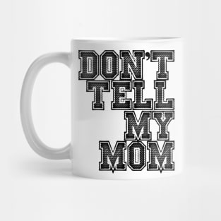 Dont tell my mom Mug